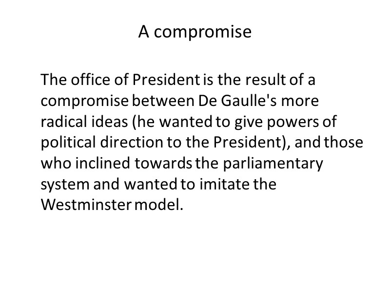 A compromise The office of President is the result of a compromise between De